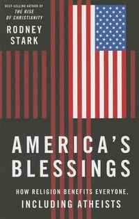 Cover image for America's Blessings: How Religion Benefits Everyone, Including Atheists