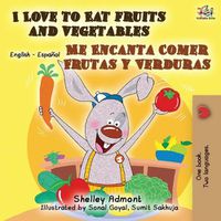 Cover image for I Love to Eat Fruits and Vegetables Me Encanta Comer Frutas y Verduras: English Spanish Bilingual Book