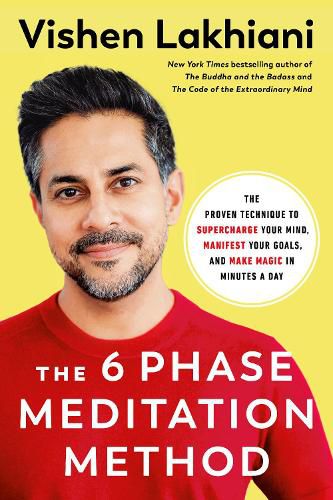 Cover image for The Six Phase Meditation Method: The Proven Technique to Supercharge Your Mind, Smash Your Goals, and Make Magic in Minutes a Day