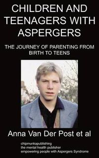 Cover image for Children and Teenagers with Aspergers: The Journey of Parenting from Birth to Teens