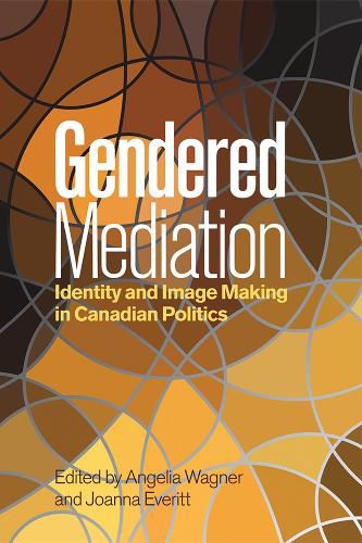 Cover image for Gendered Mediation: Identity and Image Making in Canadian Politics