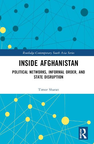 Cover image for Inside Afghanistan: Political Networks, Informal Order, and State Disruption