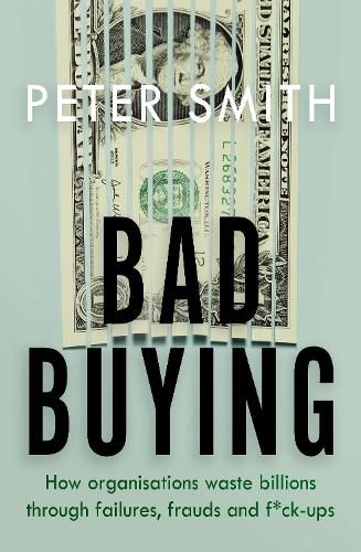 Cover image for Bad Buying: How organisations waste billions through failures, frauds and f*ck-ups