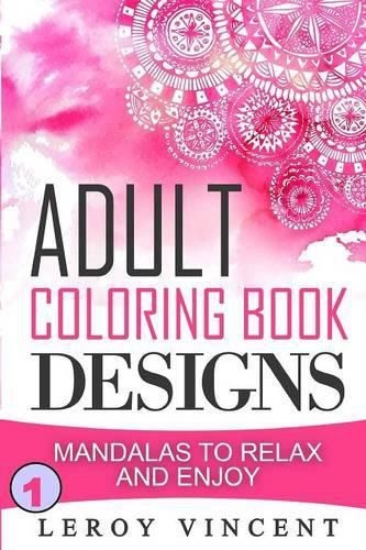 Adult Coloring Book Designs: Mandalas to Relax and Enjoy