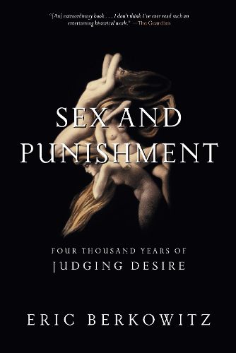 Cover image for Sex and Punishment: Four Thousand Years of Judging Desire