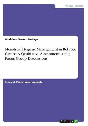Cover image for Menstrual Hygiene Management in Refugee Camps. A Qualitative Assessment using Focus Group Discussions