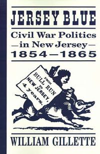 Cover image for Jersey Blue: Civil War Politics in New Jersey, 1854-1865