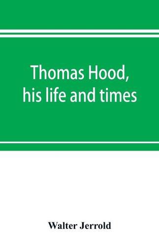 Thomas Hood, his life and times