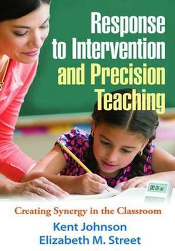 Response to Intervention and Precision Teaching: Creating Synergy in the Classroom