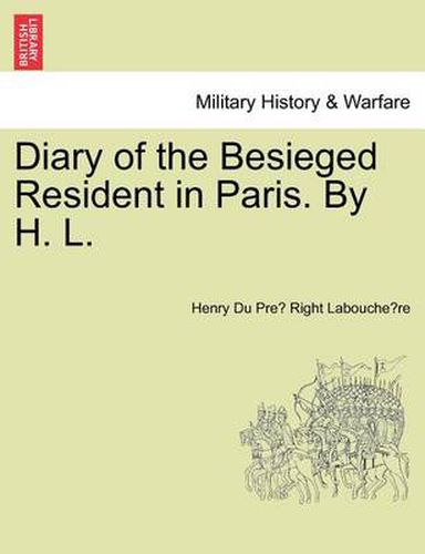Diary of the Besieged Resident in Paris. by H. L.