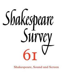 Cover image for Shakespeare Survey: Volume 61, Shakespeare, Sound and Screen