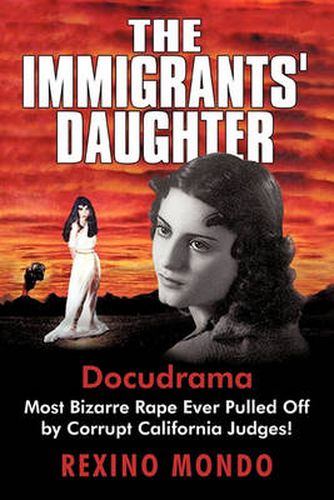 The Immigrants' Daughter: Most Bizarre Rape Ever Pulled Off by Corrupt California Judges!