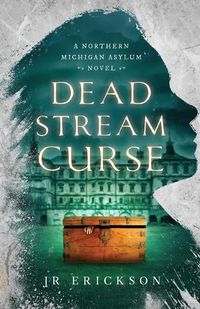 Cover image for Dead Stream Curse: A Northern Michigan Asylum Novel