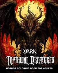 Cover image for Dark Mythical Creatures Horror Coloring Book for Adults