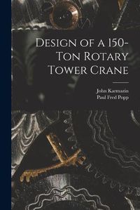 Cover image for Design of a 150-ton Rotary Tower Crane