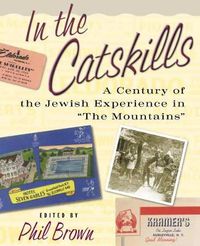 Cover image for In the Catskills: A Century of Jewish Experience in the Mountains