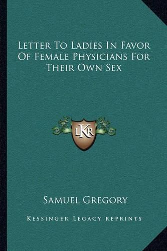 Cover image for Letter to Ladies in Favor of Female Physicians for Their Own Sex