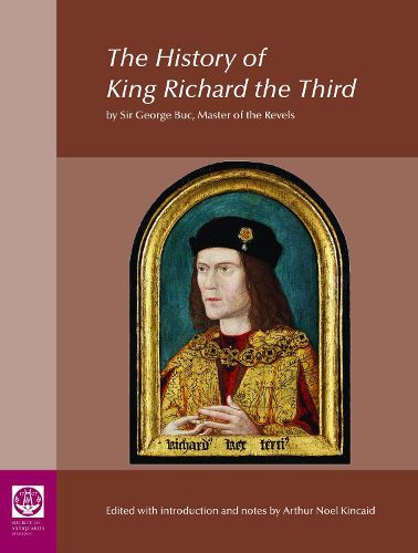 The History of King Richard the Third: by Sir George Buc, Master of the Revels