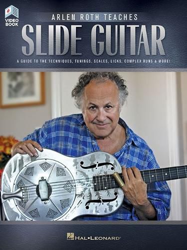 Cover image for Arlen Roth Teaches Slide Guitar: A Guide to the Techniques, Tunings, Scales, Licks, Complex Runs & More!