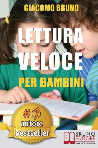 Lettura Veloce Per Bambini: Tecniche di Lettura e Apprendimento Rapido per Bambini da 0 a 12 Anni