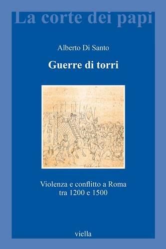 Cover image for Guerre Di Torri: Violenza E Conflitto a Roma Tra 1200 E 1500