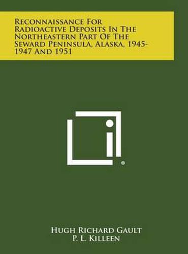 Reconnaissance for Radioactive Deposits in the Northeastern Part of the Seward Peninsula, Alaska, 1945-1947 and 1951