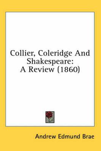 Cover image for Collier, Coleridge And Shakespeare: A Review (1860)