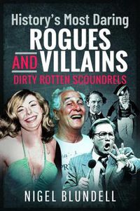 Cover image for History s Most Daring Rogues and Villains: Dirty Rotten Scoundrels