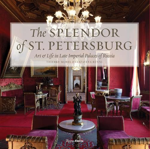 Cover image for The Splendor of St. Petersburg: Art and Life in Late Imperial Palaces of Russia