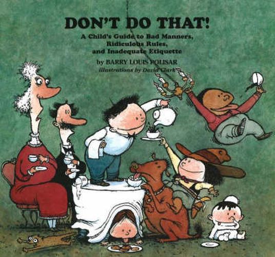 Don't Do That!: A Child's Guide to Bad Manners, Ridiculous Rules, and Inadequate Etiquette