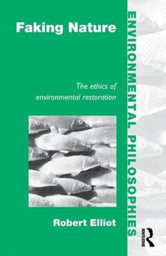 Cover image for Faking Nature: The Ethics of Environmental Restoration