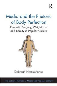 Cover image for Media and the Rhetoric of Body Perfection: Cosmetic Surgery, Weight Loss and Beauty in Popular Culture