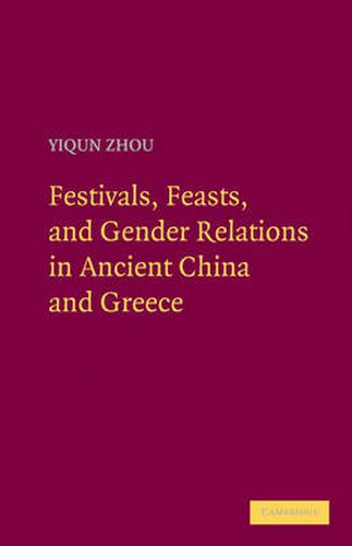 Cover image for Festivals, Feasts, and Gender Relations in Ancient China and Greece