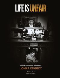 Cover image for Life Is Unfair: The Truths And Lies About John F. Kennedy