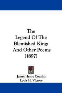 Cover image for The Legend of the Blemished King: And Other Poems (1897)