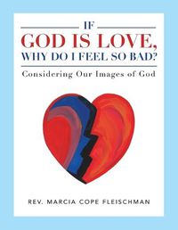 Cover image for If God Is Love, Why Do I Feel so Bad?