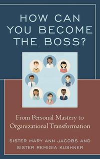 Cover image for How Can You Become the Boss?: From Personal Mastery to Organizational Transformation