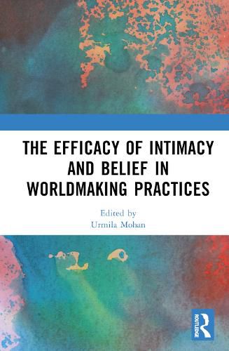 Cover image for The Efficacy of Intimacy and Belief in Worldmaking Practices