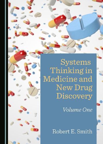 Systems Thinking in Medicine and New Drug Discovery: Volume One