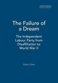 Cover image for The Failure of a Dream: The Independent Labour Party from Disaffiliation to World War II