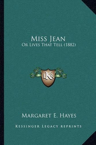 Cover image for Miss Jean: Or Lives That Tell (1882)