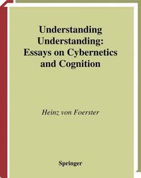 Cover image for Understanding Understanding: Essays on Cybernetics and Cognition