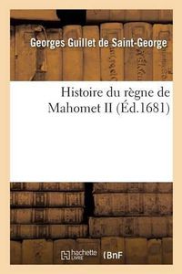 Cover image for Histoire Du Regne de Mahomet II