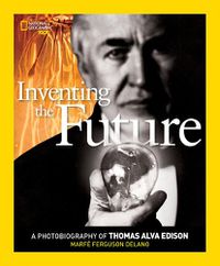 Cover image for Inventing the Future: A Photobiography of Thomas Alva Edison