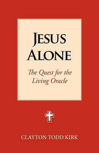 Cover image for Jesus Alone: The Quest for the Living Oracle