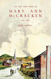 Cover image for The Life and Times of Mary Ann McCracken, 1770-1866: A Belfast Panorama