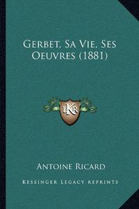 Cover image for Gerbet, Sa Vie, Ses Oeuvres (1881)