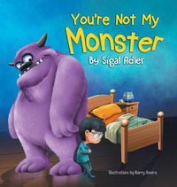 Cover image for You're Not My Monster: Children Bedtime Story Picture Book