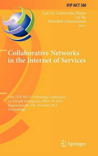 Cover image for Collaborative Networks in the Internet of Services: 13th IFIP WG 5.5 Working Conference on Virtual Enterprises, PRO-VE 2012, Bournemouth, UK, October 1-3, 2012, Proceedings