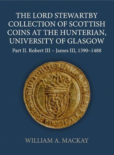 Cover image for The Lord Stewartby Collection of Scottish Coins at the Hunterian, University of Glasgow